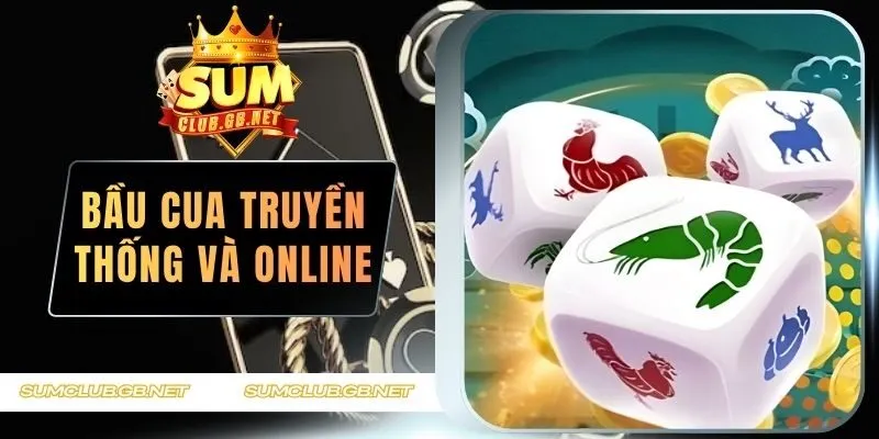 Bầu Cua Truyền Thống Và Bầu Cua Online