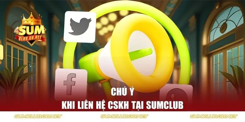 Chú ý khi kết nối CSKH tại SUMCLUB